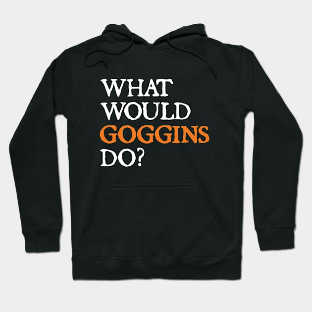 what would goggins do Hoodie by  hal mafhoum?